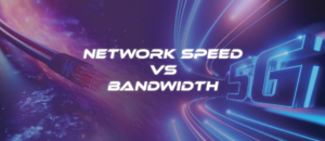 Network Speed vs Bandwidth