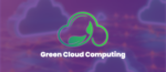 Mengenal Green Cloud Computing: Menuju Masa Depan Berkelanjutan dengan Teknologi Ramah Lingkungan