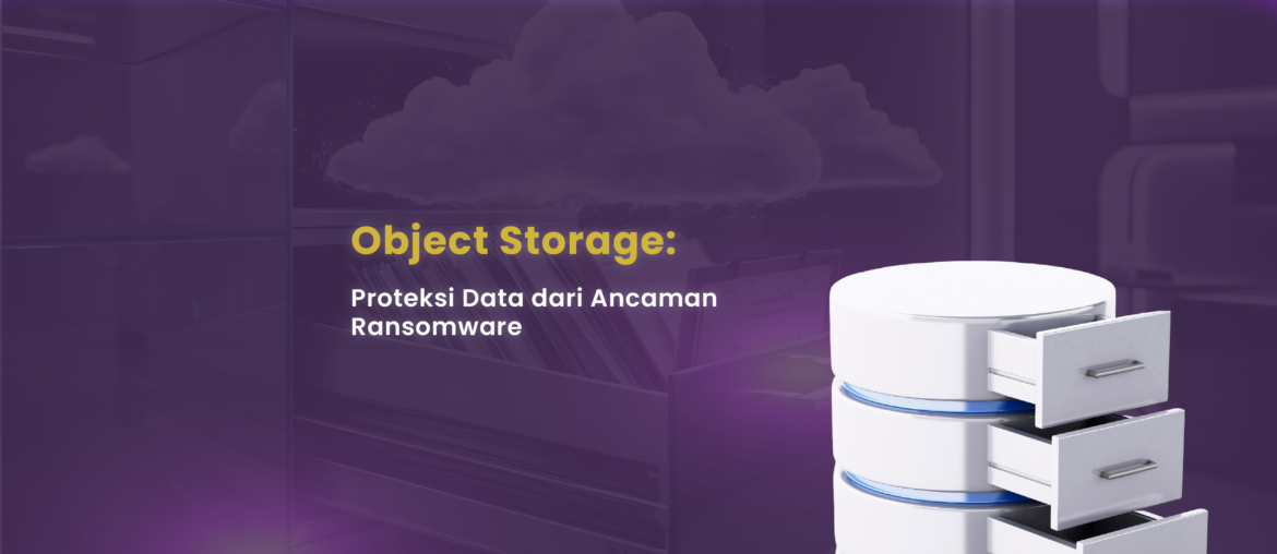 Object Storage Proteksi Data dari Ancaman Ransomware
